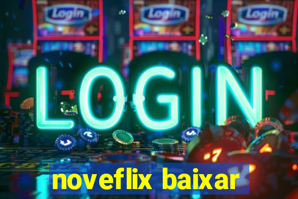 noveflix baixar